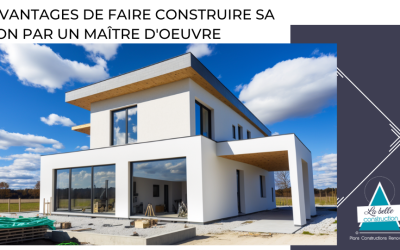 LES AVANTAGES DE FAIRE CONSTRUIRE SA MAISON PAR UN MAÎTRE D&rsquo;OEUVRE